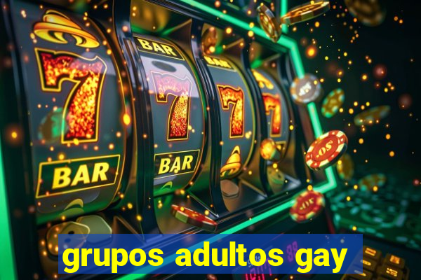 grupos adultos gay